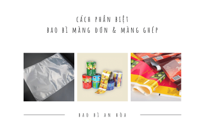 Cách phân biệt bao bì màng đơn & màng ghép phức hợp